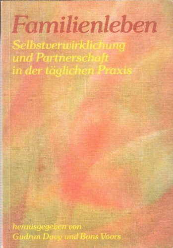 Familienleben. Selbstverwirklichung und Partnerschaft in der alltäglichen Praxis