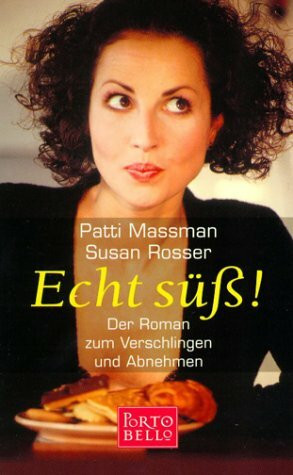 Echt süß!: Der Roman zum Verschlingen und Abnehmen