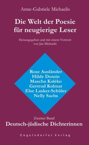 Die Welt der Poesie für neugierige Leser. Zweiter Band: Deutsch-jüdische Dichterinnen. Rose Ausländer, Hilde Domin, Mascha Kaléko, Gertrud Kolmar, ... Kolmar, Else Lasker-Schüler, Nelly Sachs