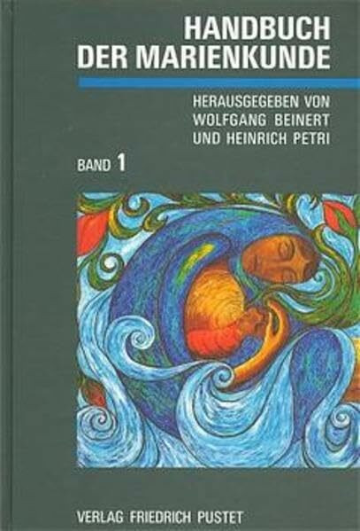 Handbuch der Marienkunde, in 2 Bdn., Bd.1, Theologische Grundlegung, Geistliches Leben: Band 1: Theologische Grundlegung - Geistliches Leben