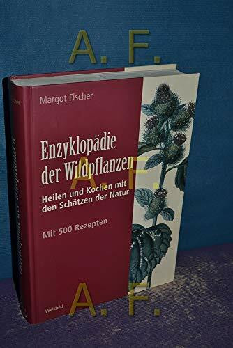 Enzyklopädie der Wildpflanzen Heilen und Kochen mit den Schätzen der Natur Mit 500 Rezepten