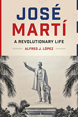 Jose Marti: A Revolutionary Life (Joe R. and Teresa Lozano Long Series in Latin American and Latino Art and Culture)