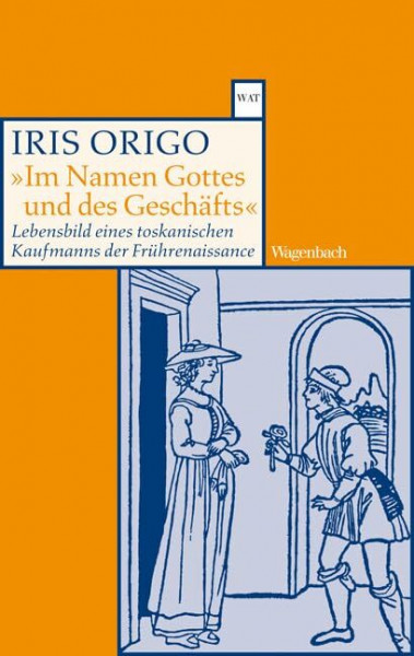 Im Namen Gottes und des Geschäfts: Lebensbild eines toskanischen Kaufmanns der Frührenaissance. Francesco Di Marco Datini 1335-1410 (Wagenbachs andere Taschenbücher)