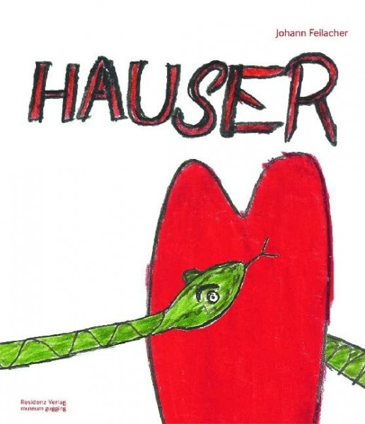 Johann Hauser: Mit Texten von Sarah Lombardi, Roger Cardinal, Maria Parucki und Michaela Strebl-Pühringer