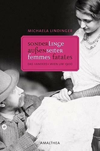 Außenseiter, Sonderlinge, Femmes fatales: Das "andere" Wien um 1900