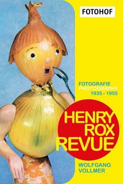Henry Rox Revue. Fotografie / photography 1935 - 1955: Annäherungen an ein Werk und eine biografische Skizze