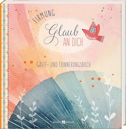 Firmung – Glaub an dich: Gäste- und Erinnerungsbuch