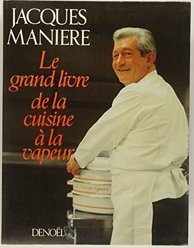 LE GRAND LIVRE DE LA CUISINE A LA VAPEUR