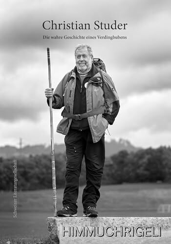 HIMMUCHRIGELI: Die wahre Geschichte eines Verdingbubens