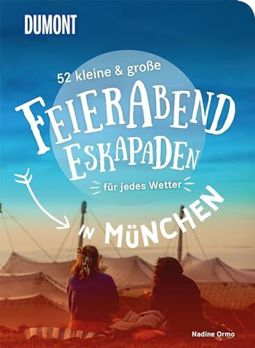 52 kleine & große Feierabend-Eskapaden in München: für jedes Wetter (DUMONT Eskapaden)