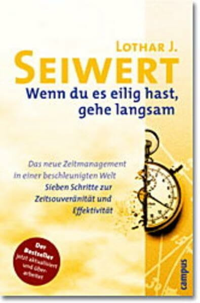 Wenn du es eilig hast, gehe langsam: Das neue Zeitmanagement in einer beschleunigten Welt. Sieben Schritte zur Zeitsouveränität und Effektivität