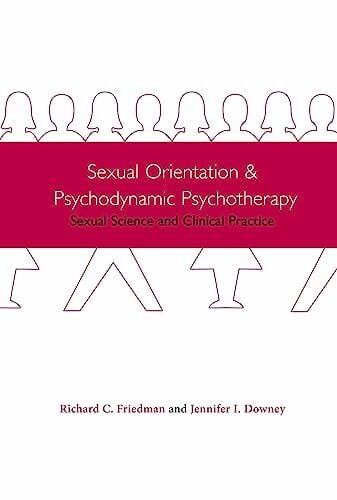 Sexual Orientation and Psychodynamic Psychotherapy: Sexual Science and Clinical Practice Sexual Orientation and Psychodynamic Psychotherapy: Sexual Science and Clinical Practice
