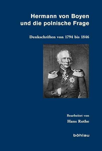 Hermann von Boyen und die polnische Frage: Denkschriften von 1794 bis 1846 (Veröffentlichungen aus den Archiven Preussischer Kulturbesitz, Band 66)