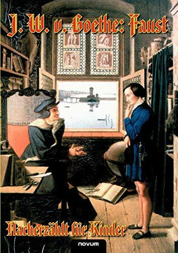 Johann Wolfgang von Goethe: Faust - Nacherzählt für Kinder: Erster und zweiter Teil