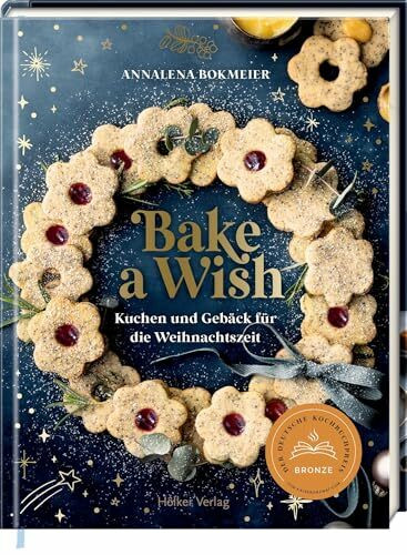 Bake a Wish: Kuchen und Gebäck für die Weihnachtszeit: Weihnachts-Backbuch mit 55 himmlischen Rezepten für die schönste Zeit des Jahres