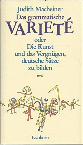 Eichborn Das Grammatische Variete. Oder Die Kunst Und Das Vergnügen, Deutsche Sätze Zu Bilden. Die Ande...