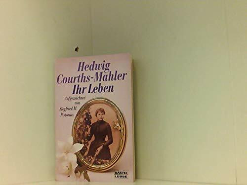 Hedwig Courths-Mahler - Ihr Leben (Allgemeine Reihe. Bastei Lübbe Taschenbücher)