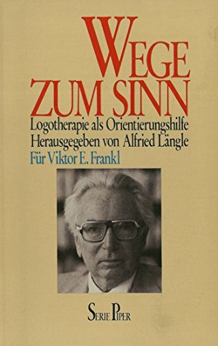 Wege zum Sinn : Logotherapie als Orientierungshilfe. für Viktor E. Frankl