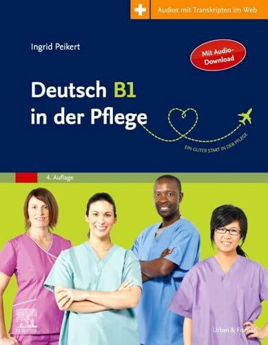 Deutsch B1 in der Pflege: Arbeitsbuch für MigrantInnen