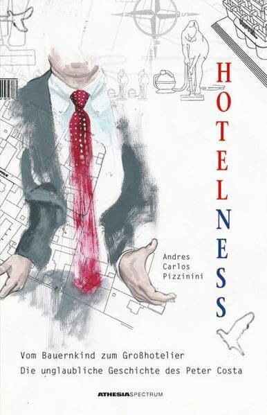 Hotelness: Vom Bauernkind zum Großhotelier. Die unglaubliche Geschichte des Peter Costa