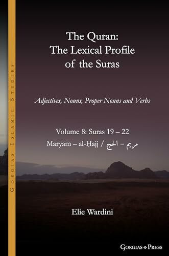 The Quran. The Lexical Profile of the Suras: Volume 8: Suras: 19-22: مريم - الحج: Maryam - al-Ḥajj (Gorgias Islamic Studies, Band 22)