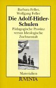 Die Adolf-Hitler-Schulen: Pädagogische Provinz versus Ideologische Zuchtanstalt