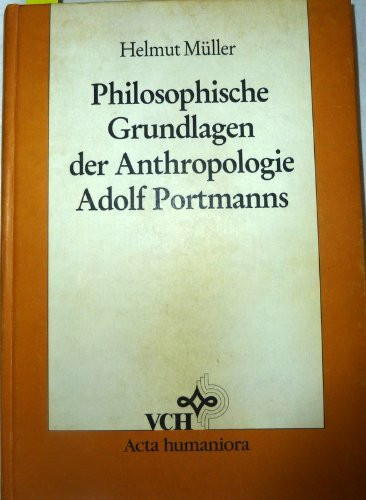 Philosophische Grundlagen Der Anthropologie Adolf Portmanns