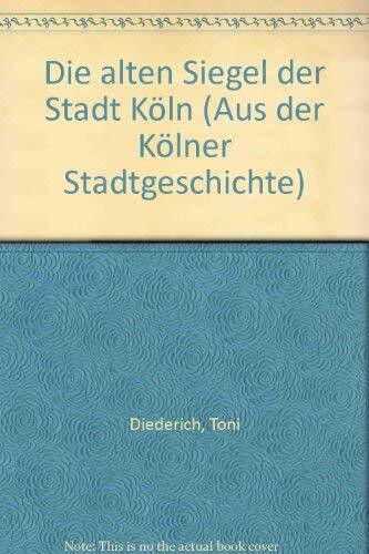Die alten Siegel der Stadt Köln