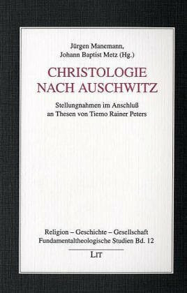 Christologie nach Auschwitz: Stellungnahmen im Anschluss an Thesen von Tiemo Rainer Peters