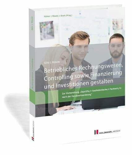 Betriebliches Rechnungswesen, Controlling sowie Finanzierung und Investition gestalten: Zur Vorbereitung "Geprüfte/r kaufmännische/r Fachwirt/in nach der Handwerksordnung"