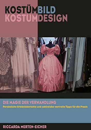 Kostümbild | Kostümdesign: Die Magie der Verwandlung: Die Magie der Verwandlung. Persönliche Erlebnisberichte und zahlreiche wertvolle Tipps für die Praxis