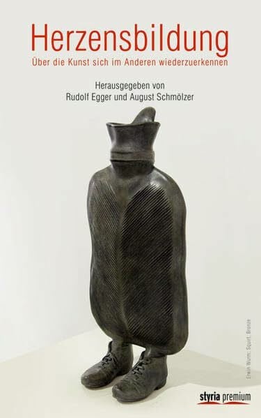 Herzensbildung: Über die Kunst, sich im Anderen wiederzuerkennen
