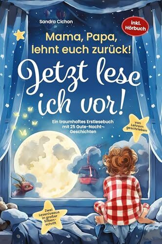 Mama, Papa, lehnt euch zurück: Jetzt lese ich vor!: Ein traumhaftes Erstlesebuch mit 25 Gute Nacht Geschichten I inkl. Hörbuch I von Sonderpädagogen mit dem Förderschwerpunkt Sprache entwickelt