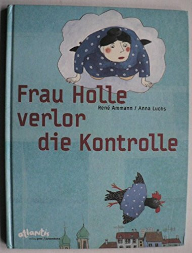 Frau Holle verlor die Kontrolle (Atlantis Kinderbücher bei Pro Juventute)