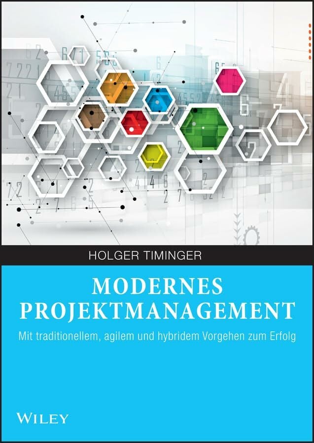 Modernes Projektmanagement: Mit traditionellem, agilem und hybridem Vorgehen zum Erfolg Modernes Projektmanagement: Mit traditionellem, agilem und hybridem Vorgehen zum Erfolg