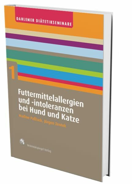 Futtermittelallergien und –Intoleranzen bei Hund und Katze (Dahlemer Diätetikseminare: Tierernährung in der Praxis)