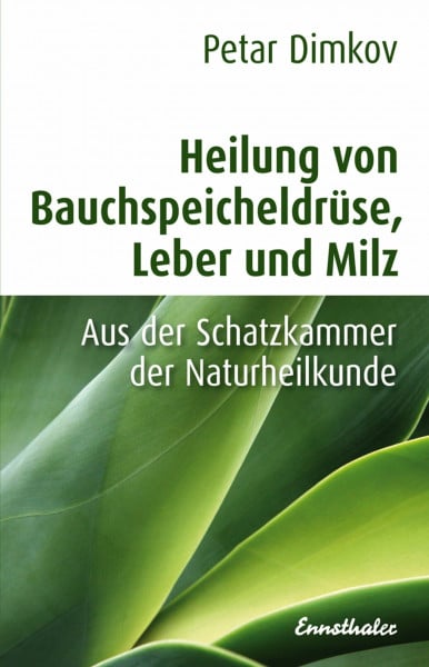 Heilung von Bauchspeicheldrüse, Leber und Milz: Aus der Schatzkammer der Naturheilkunde