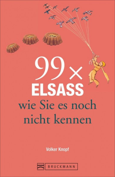 99 x Elsass wie Sie es noch nicht kennen