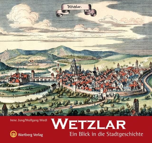 Wetzlar - Ein Blick in die Stadtgeschichte Wetzlar - Ein Blick in die Stadtgeschichte