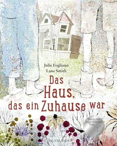 Das Haus, das ein Zuhause war: Nominiert für den Deutschen Jugendliteraturpreis 2020, Kategorie Bilderbuch