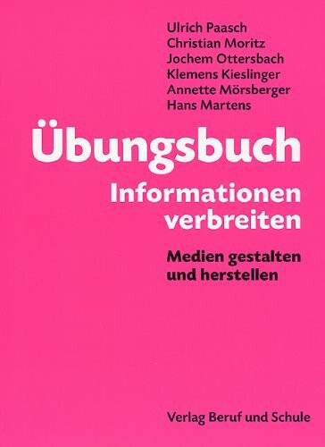 Übungsbuch Informationen verbreiten: Medien gestalten und herstellen