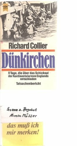 Dünkirchen. 9 Tage, die über das Schicksal der Kontinentalarmee Englands entschieden. Tatsachenberich
