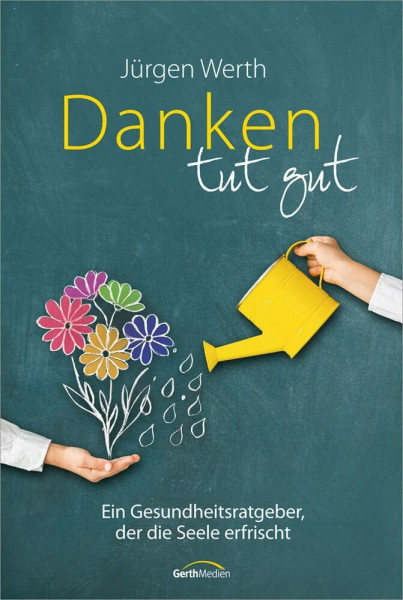Danken tut gut: Ein Gesundheitsratgeber, der die Seele erfrischt