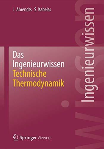 Das Ingenieurwissen: Technische Thermodynamik: Technische Thermodynamik (German Edition) Das Ingenieurwissen: Technische Thermodynamik: Technische Thermodynamik (German Edition)