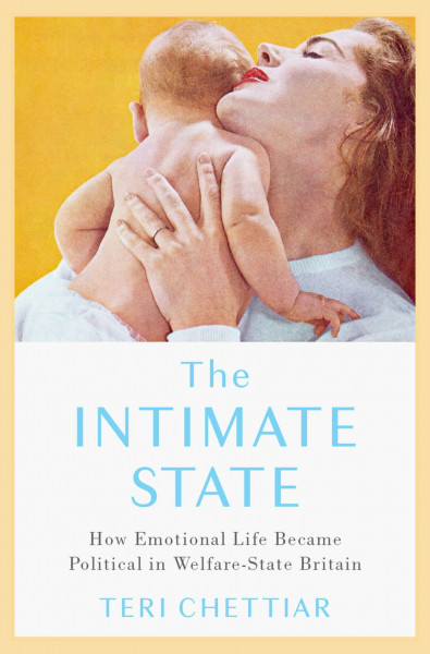 The Intimate State: How Emotional Life Became Political in Welfare-state Britain