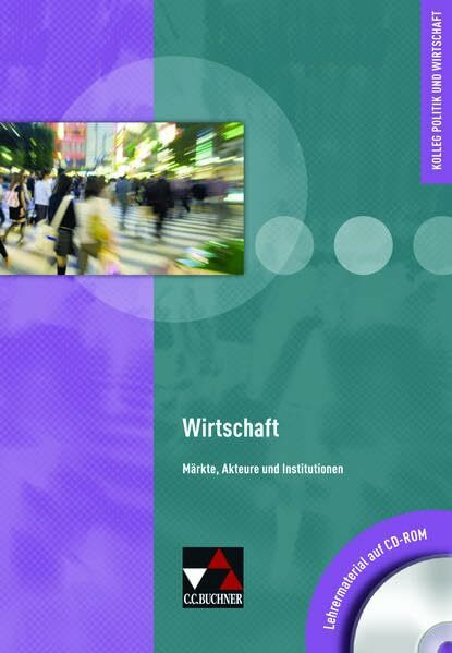 Kolleg Politik und Wirtschaft / Wirtschaft LM: Unterrichtswerk für die Oberstufe / CD-ROM zu Wirtschaft (Kolleg Politik und Wirtschaft: Unterrichtswerk für die Oberstufe)