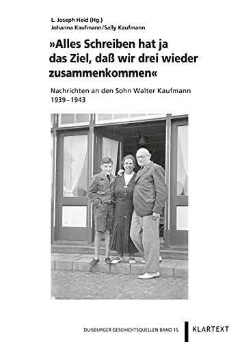 Alles Schreiben hat ja das Ziel, daß wir drei wieder zusammenkommen: Nachrichten an den Sohn Walter Kaufmann 1939–1943