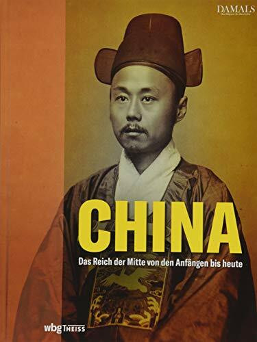 China: Das Reich der Mitte von den Anfängen bis heute