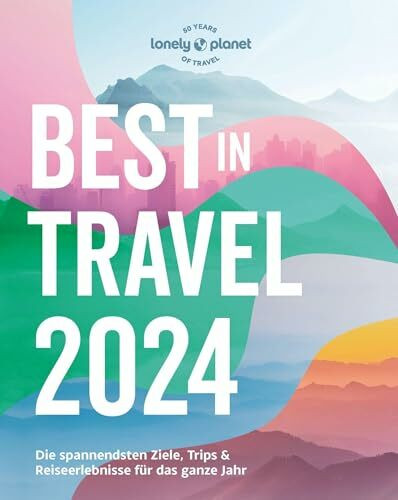 LONELY PLANET Reiseführer Lonely Planet Best in Travel 2024: Eigene Wege gehen und Einzigartiges erleben.