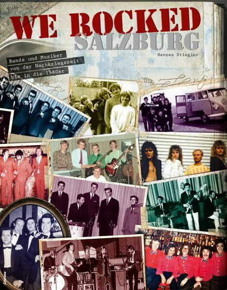 We Rocked Salzburg: Bands und Musiker von der Nachkriegszeit bis in die 1980er: Bands und Musiker von der Nachkriegszeit bis in die 1980er. Hrsg.:Stadtarchiv Salzburg